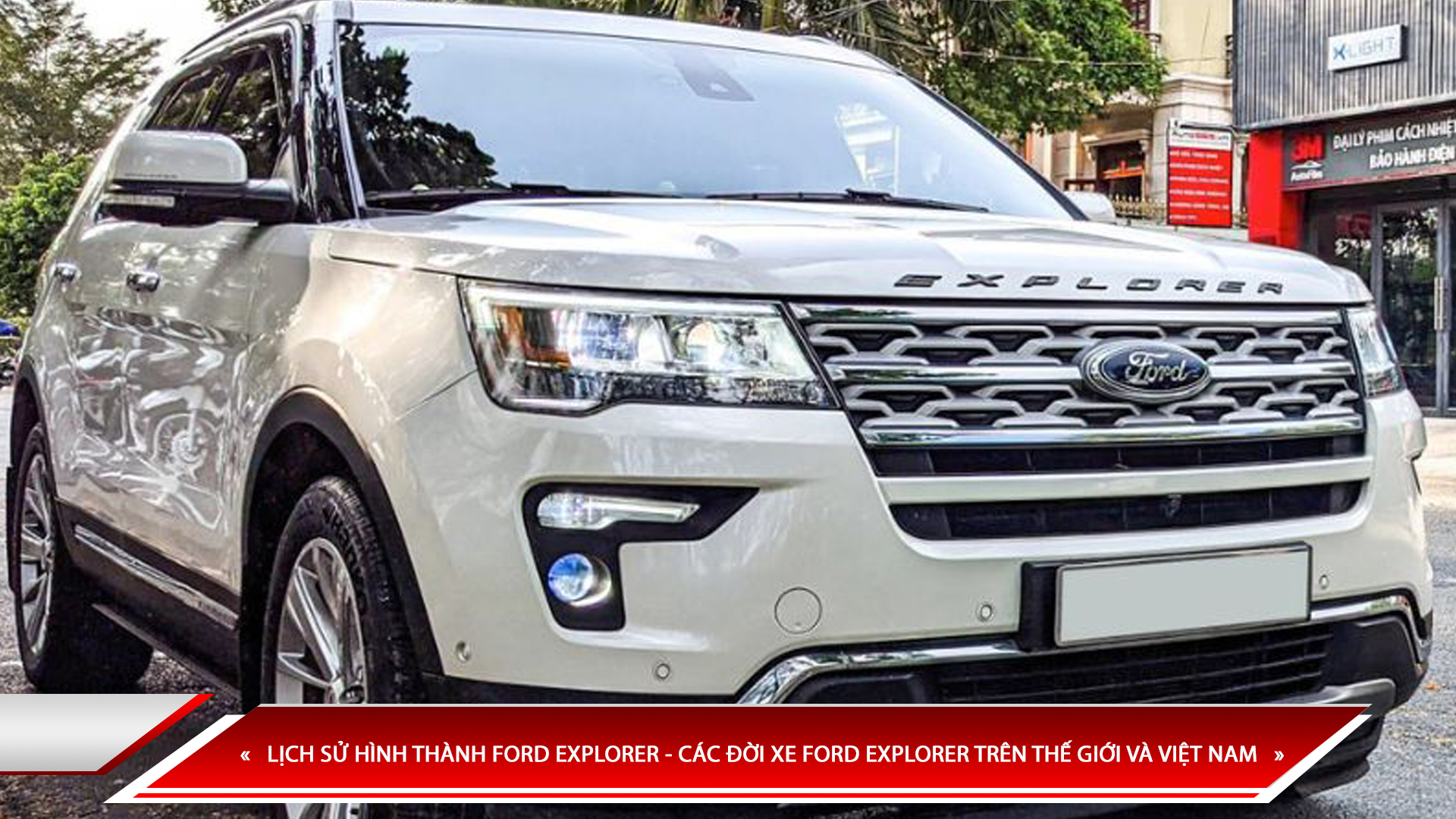 LỊCH SỬ HÌNH THÀNH FORD EXPLORER - CÁC ĐỜI XE FORD EXPLORER TRÊN THẾ GIỚI VÀ VIỆT NAM